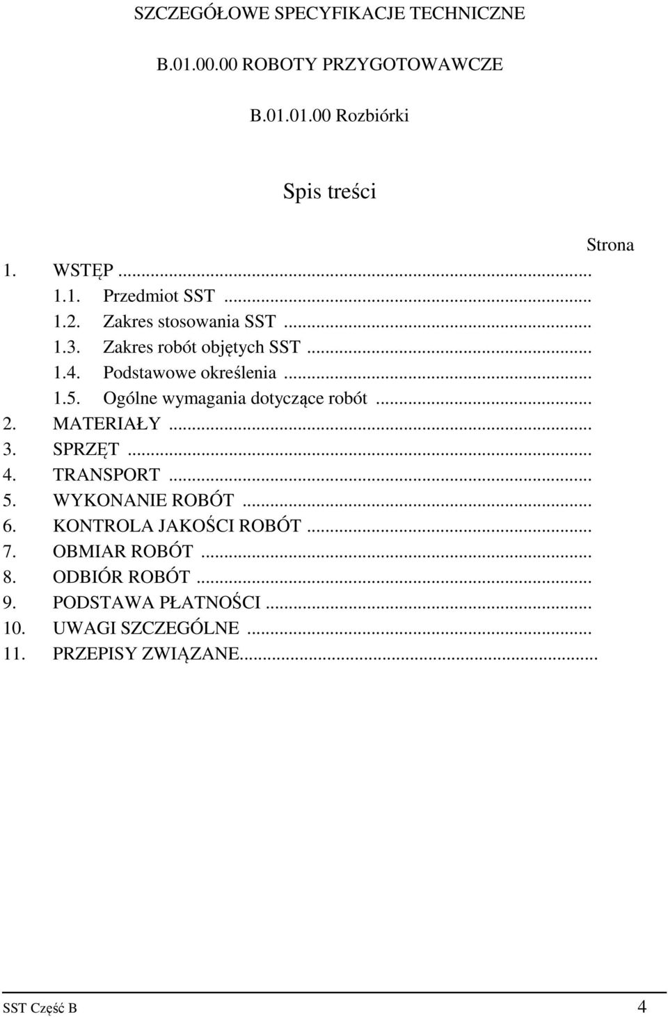 Ogólne wymagania dotyczące robót... 2. MATERIAŁY... 3. SPRZĘT... 4. TRANSPORT... 5. WYKONANIE ROBÓT... 6.