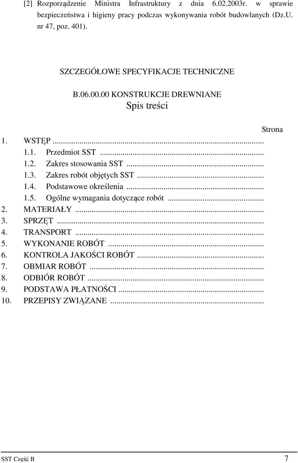 Zakres stosowania SST... 1.3. Zakres robót objętych SST... 1.4. Podstawowe określenia... 1.5. Ogólne wymagania dotyczące robót... 2. MATERIAŁY... 3.