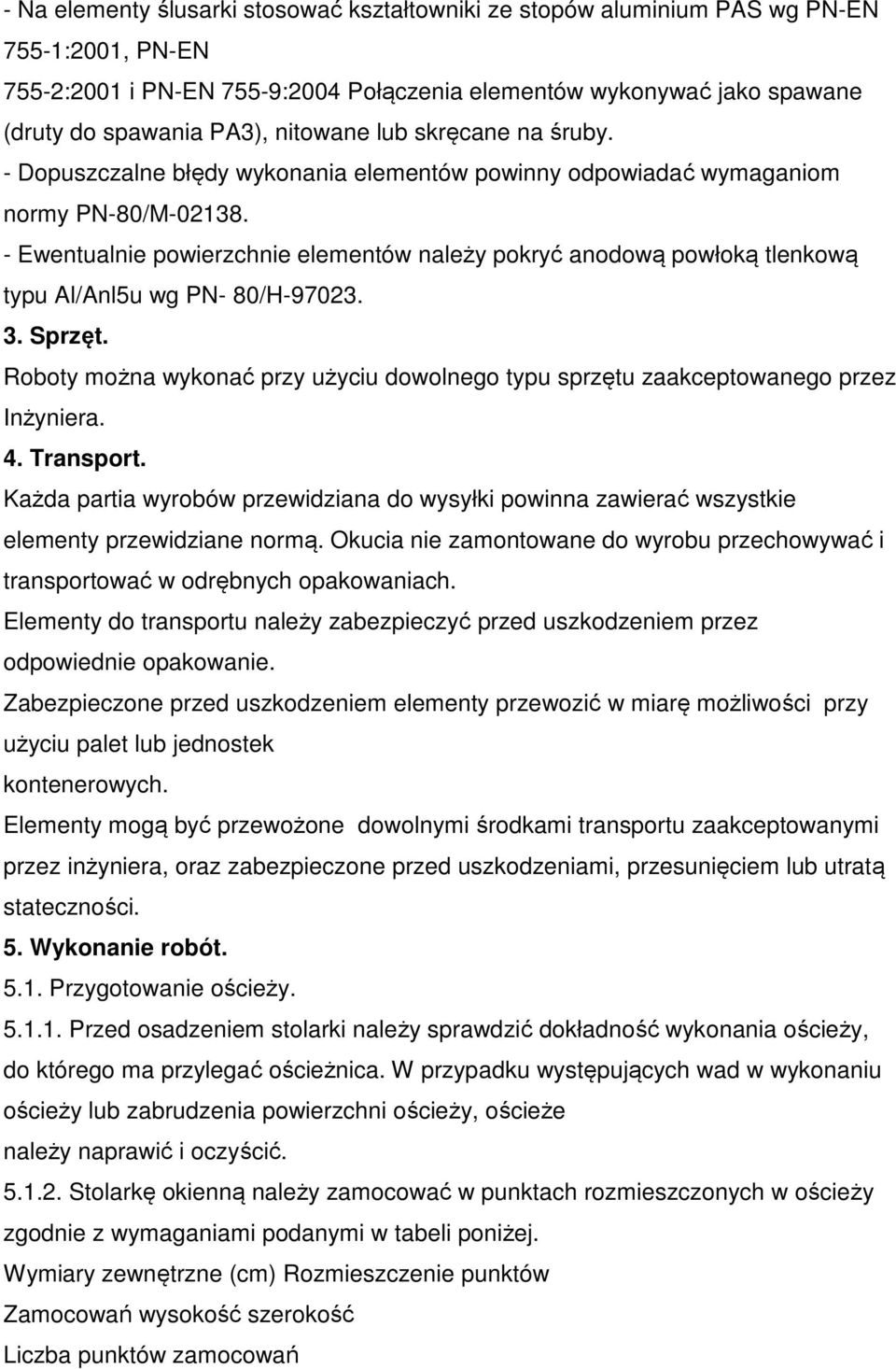 - Ewentualnie powierzchnie elementów należy pokryć anodową powłoką tlenkową typu Al/Anl5u wg PN- 80/H-97023. 3. Sprzęt.