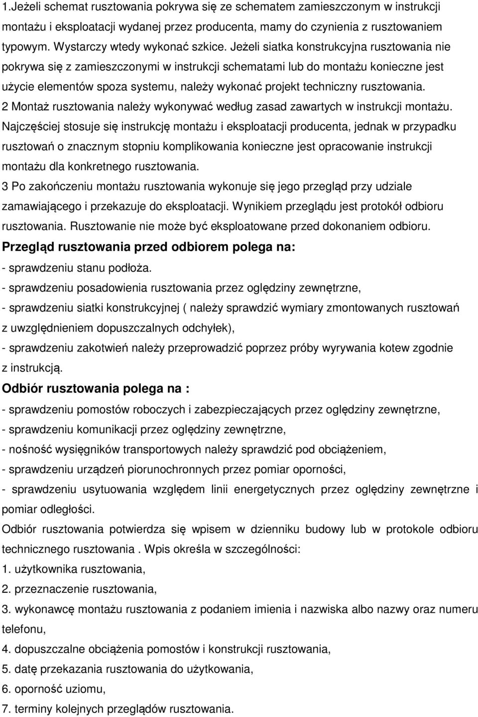 Jeżeli siatka konstrukcyjna rusztowania nie pokrywa się z zamieszczonymi w instrukcji schematami lub do montażu konieczne jest użycie elementów spoza systemu, należy wykonać projekt techniczny