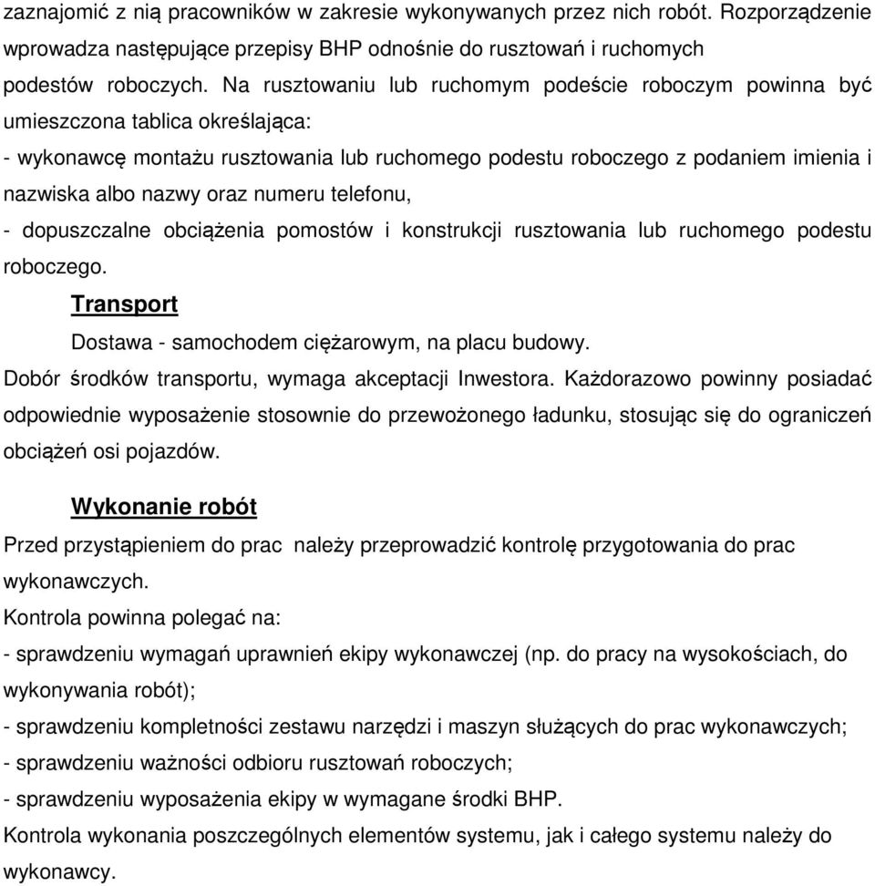 oraz numeru telefonu, - dopuszczalne obciążenia pomostów i konstrukcji rusztowania lub ruchomego podestu roboczego. Transport Dostawa - samochodem ciężarowym, na placu budowy.