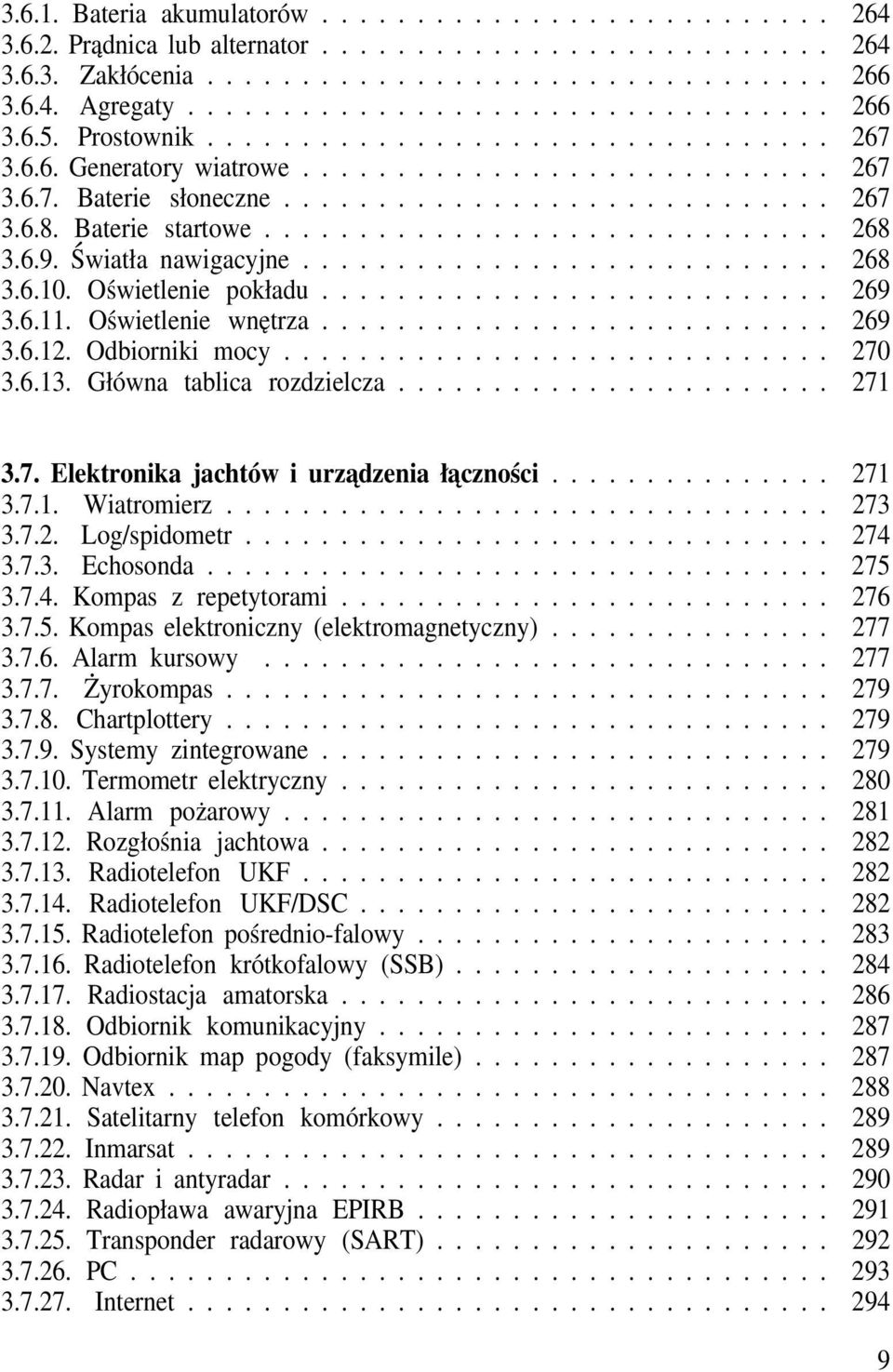 Główna tablica rozdzielcza... 271 3.7. Elektronika jachtów i urządzenia łączności... 271 3.7.1. Wiatromierz... 273 3.7.2. Log/spidometr... 274 3.7.3. Echosonda... 275 3.7.4. Kompas z repetytorami.