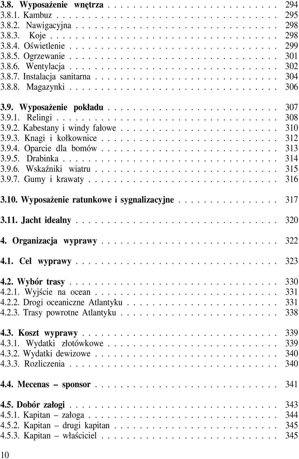 .. 313 3.9.5. Drabinka... 314 3.9.6. Wskaźniki wiatru... 315 3.9.7. Gumy i krawaty... 316 3.10. Wyposażenie ratunkowe i sygnalizacyjne... 317 3.11. Jacht idealny... 320 4. Organizacja wyprawy... 322 4.