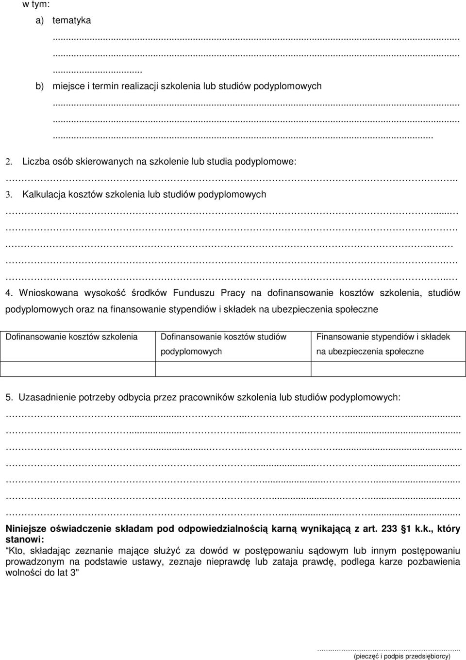 Wnioskowana wysokość środków Funduszu Pracy na dofinansowanie kosztów szkolenia, studiów podyplomowych oraz na finansowanie stypendiów i składek na ubezpieczenia społeczne Dofinansowanie kosztów