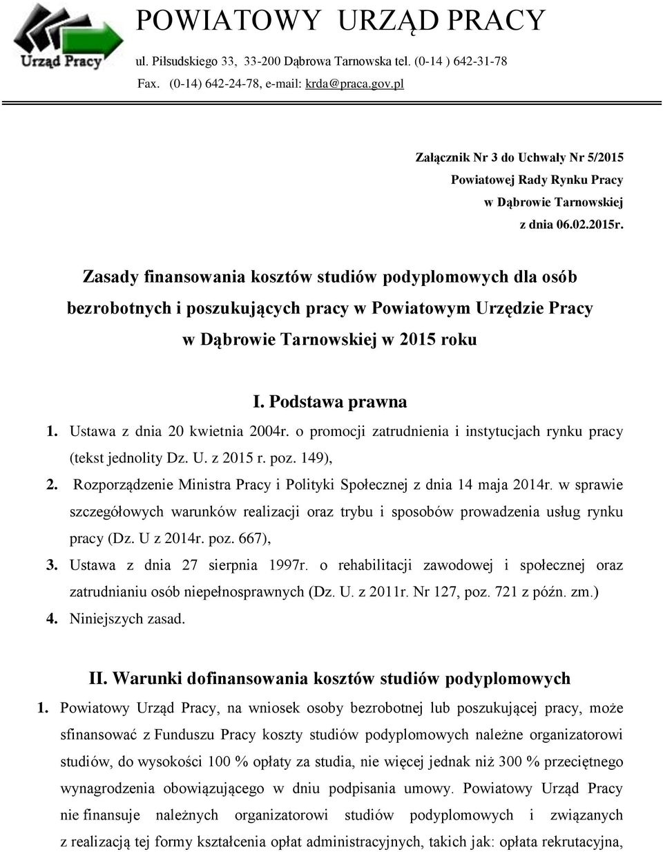 Zasady finansowania kosztów studiów podyplomowych dla osób bezrobotnych i poszukujących pracy w Powiatowym Urzędzie Pracy w Dąbrowie Tarnowskiej w 2015 roku I. Podstawa prawna 1.