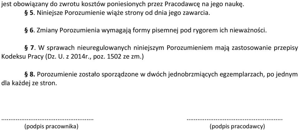 Zmiany Porozumienia wymagają formy pisemnej pod rygorem ich nieważności. 7.