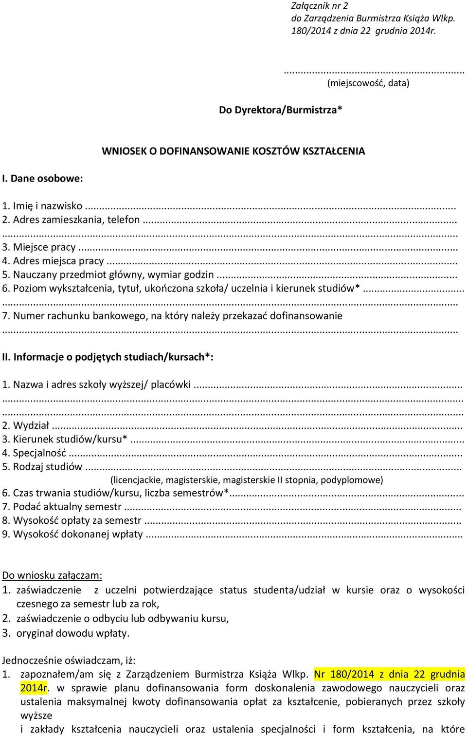 Poziom wykształcenia, tytuł, ukończona szkoła/ uczelnia i kierunek studiów*...... 7. Numer rachunku bankowego, na który należy przekazać dofinansowanie... II.