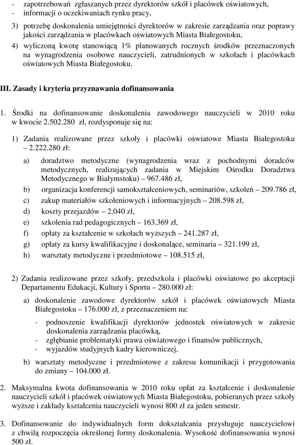 zatrudnionych w szkołach i placówkach oświatowych Miasta Białegostoku. III. Zasady i kryteria przyznawania dofinansowania 1.