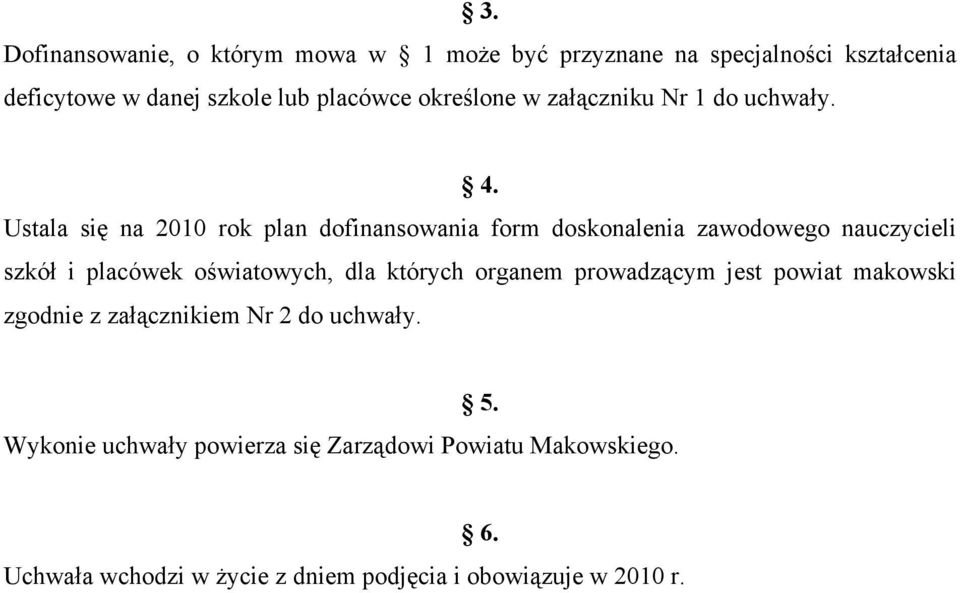 Ustala się na 2010 rok plan dofinansowania form doskonalenia zawodowego nauczycieli szkół i placówek oświatowych, dla których