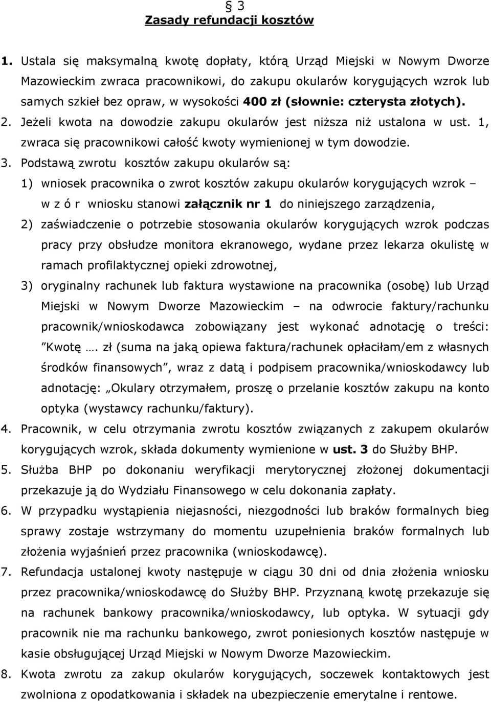 (słownie: czterysta złotych). 2. Jeżeli kwota na dowodzie zakupu okularów jest niższa niż ustalona w ust. 1, zwraca się pracownikowi całość kwoty wymienionej w tym dowodzie. 3.