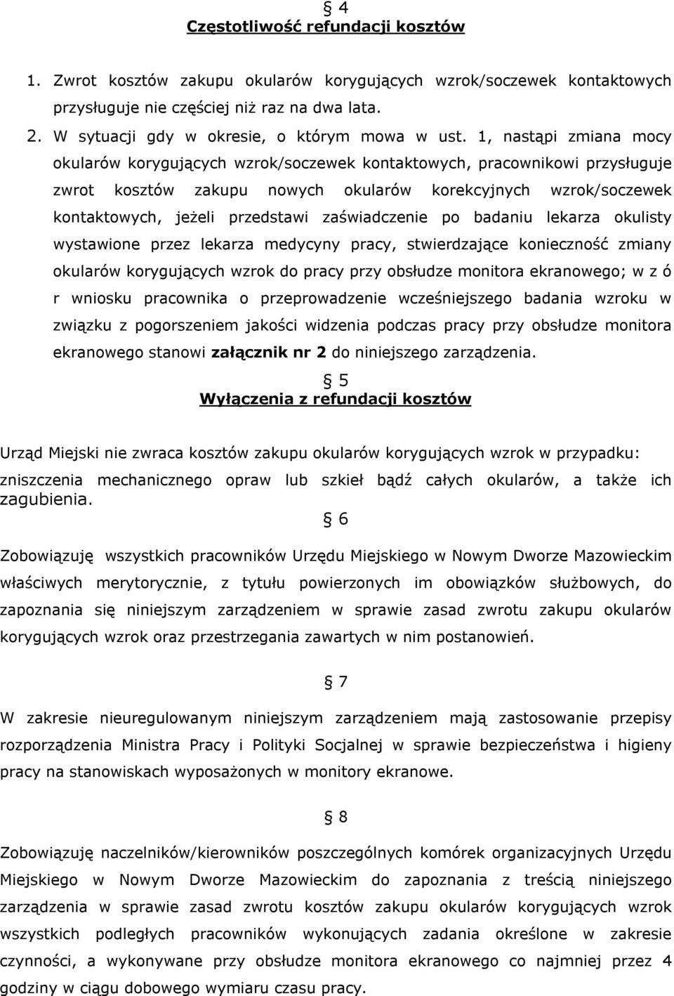 1, nastąpi zmiana mocy okularów korygujących wzrok/soczewek kontaktowych, pracownikowi przysługuje zwrot kosztów zakupu nowych okularów korekcyjnych wzrok/soczewek kontaktowych, jeżeli przedstawi