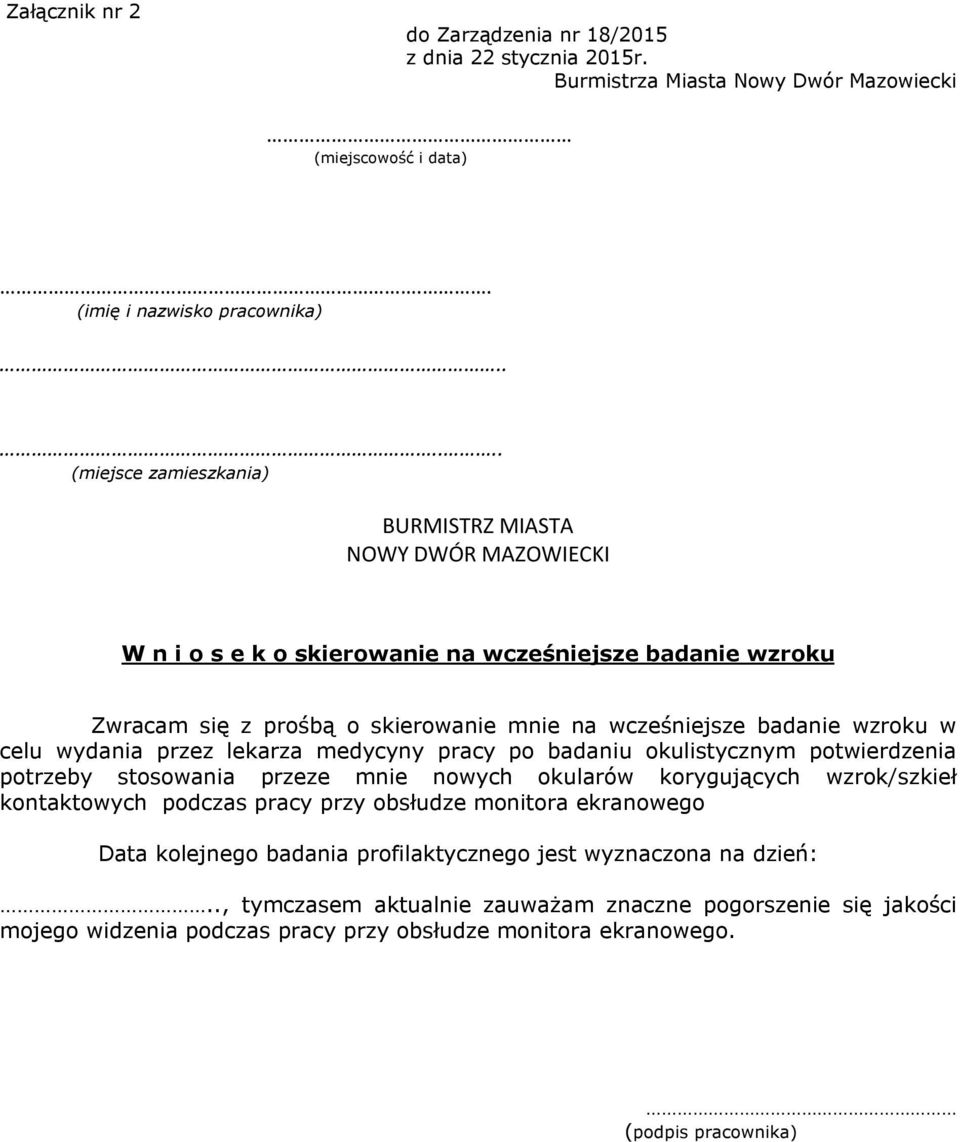 w celu wydania przez lekarza medycyny pracy po badaniu okulistycznym potwierdzenia potrzeby stosowania przeze mnie nowych okularów korygujących wzrok/szkieł kontaktowych podczas pracy przy