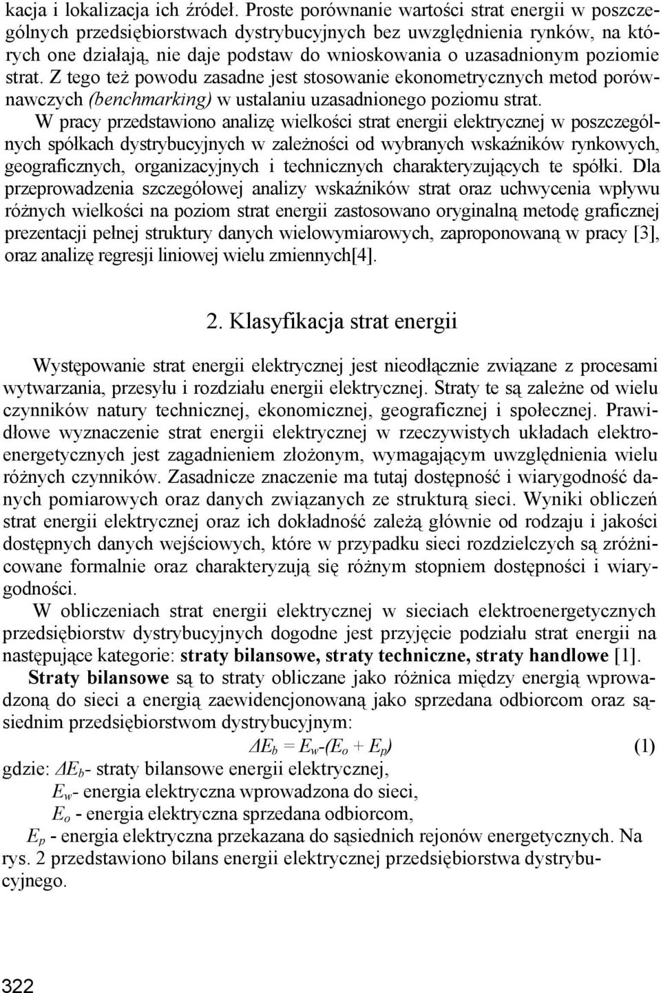 poziomie strat. Z tego też powodu zasadne jest stosowanie ekonometrycznych metod porównawczych (benchmarking) w ustalaniu uzasadnionego poziomu strat.