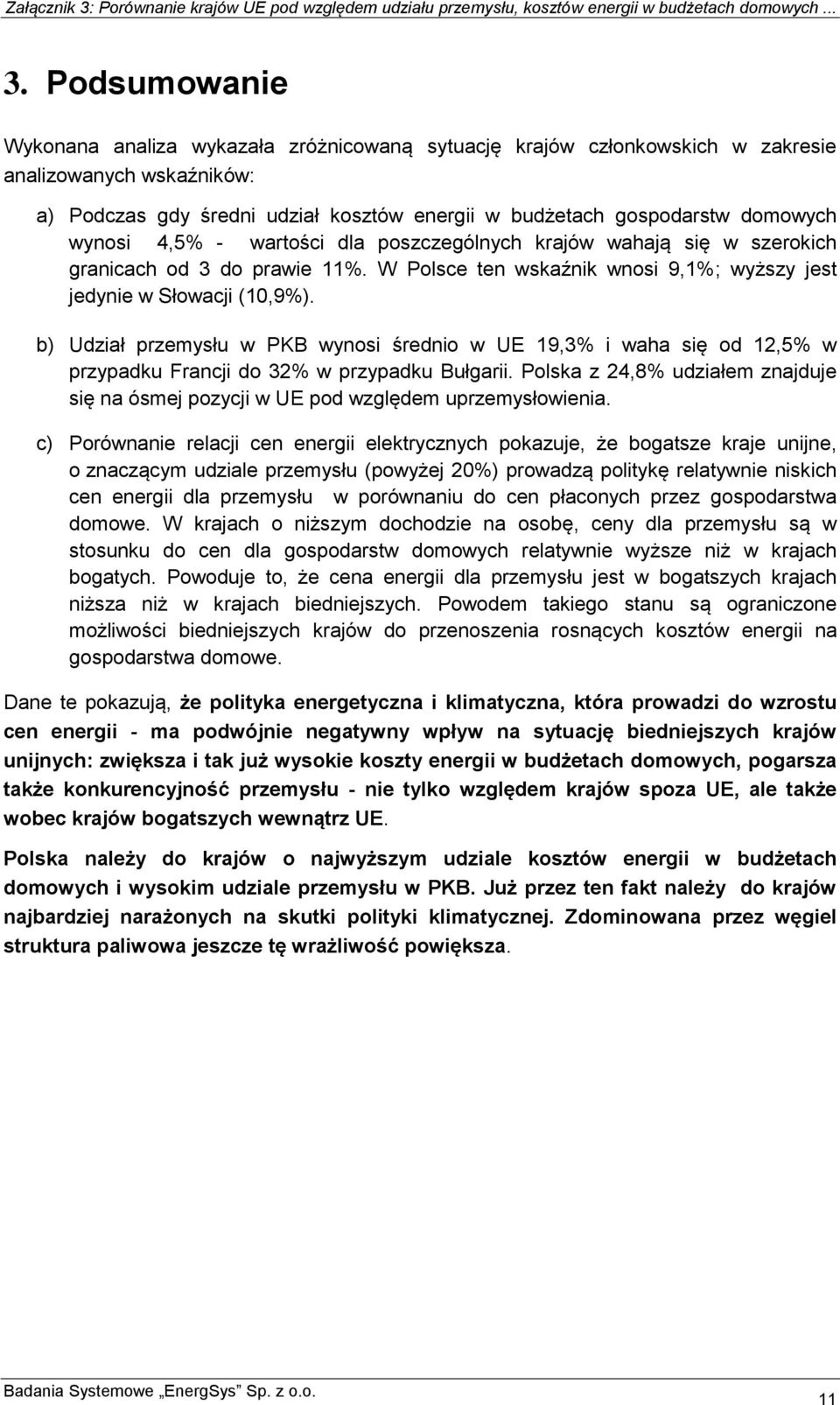 b) Udział przemysłu w PKB wynosi średnio w UE 19,3% i waha się od 12,5% w przypadku Francji do 32% w przypadku Bułgarii.