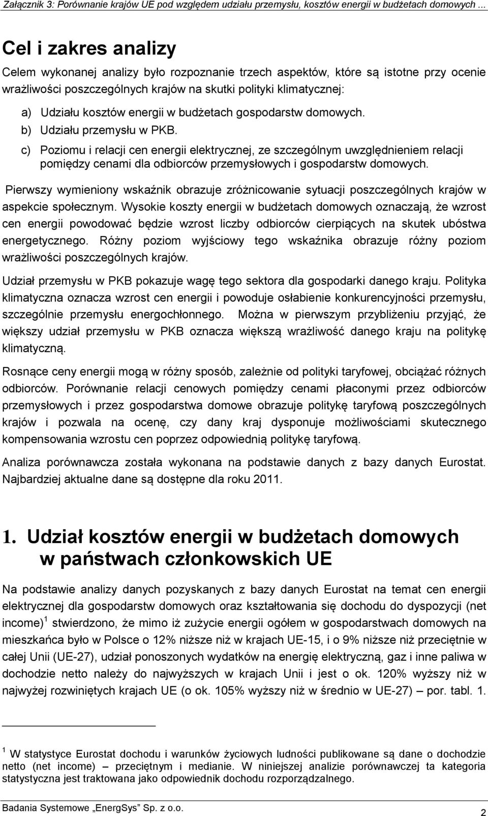 c) Poziomu i relacji cen energii elektrycznej, ze szczególnym uwzględnieniem relacji pomiędzy cenami dla odbiorców przemysłowych i gospodarstw domowych.
