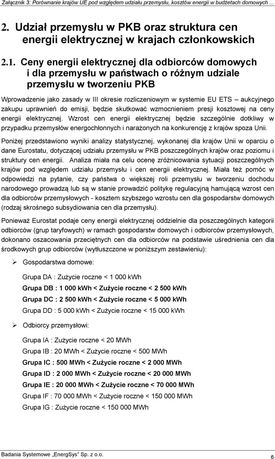 aukcyjnego zakupu uprawnień do emisji, będzie skutkować wzmocnieniem presji kosztowej na ceny energii elektrycznej.