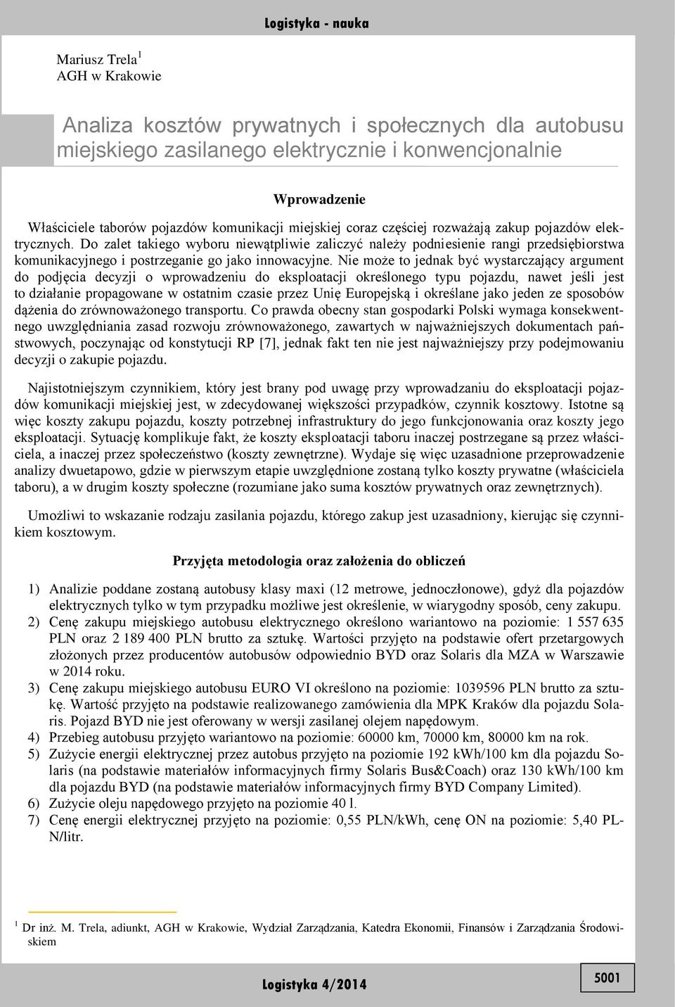 Do zalet takiego wyboru niewątpliwie zaliczyć należy podniesienie rangi przedsiębiorstwa komunikacyjnego i postrzeganie go jako innowacyjne.