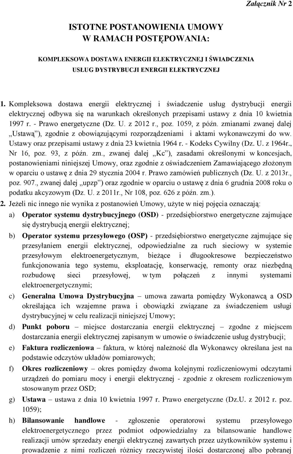 U. z 2012 r., poz. 1059, z późn. zmianami zwanej dalej Ustawą ), zgodnie z obowiązującymi rozporządzeniami i aktami wykonawczymi do ww. Ustawy oraz przepisami ustawy z dnia 23 kwietnia 1964 r.