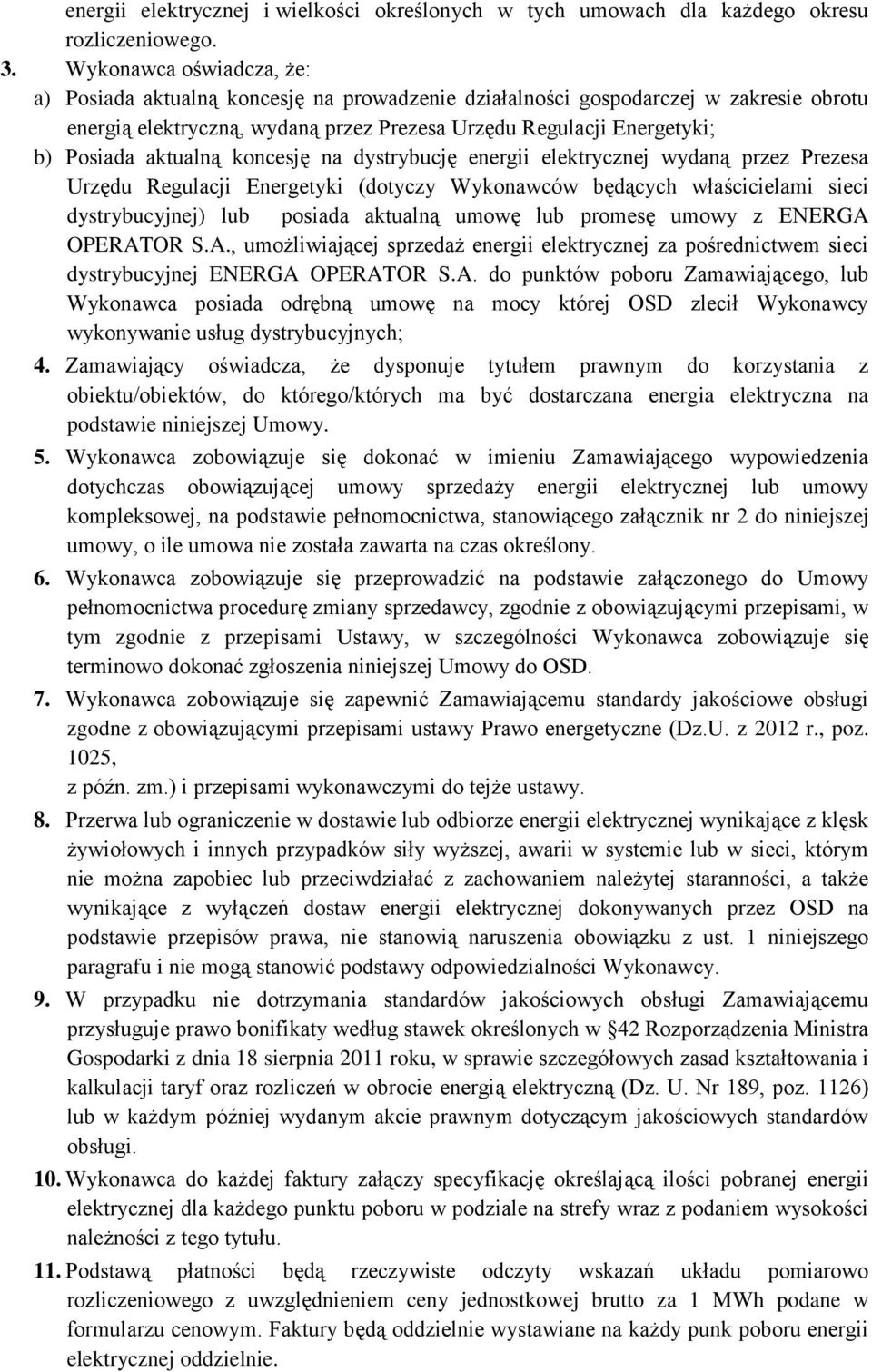 aktualną koncesję na dystrybucję energii elektrycznej wydaną przez Prezesa Urzędu Regulacji Energetyki (dotyczy Wykonawców będących właścicielami sieci dystrybucyjnej) lub posiada aktualną umowę lub