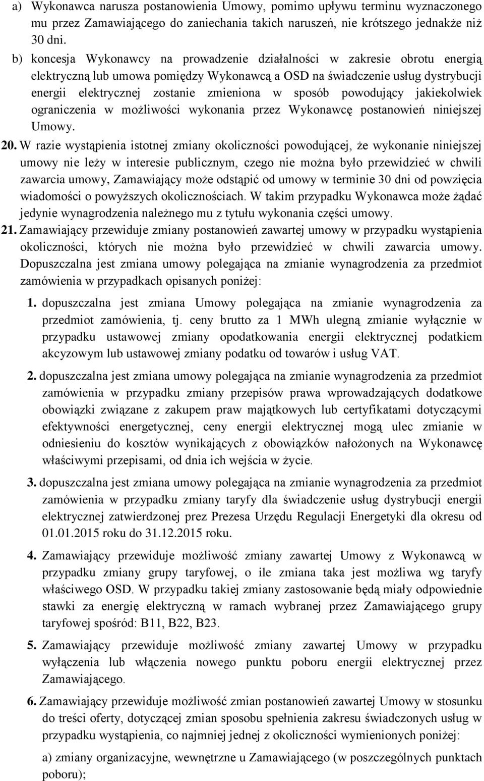 sposób powodujący jakiekolwiek ograniczenia w możliwości wykonania przez Wykonawcę postanowień niniejszej Umowy. 20.