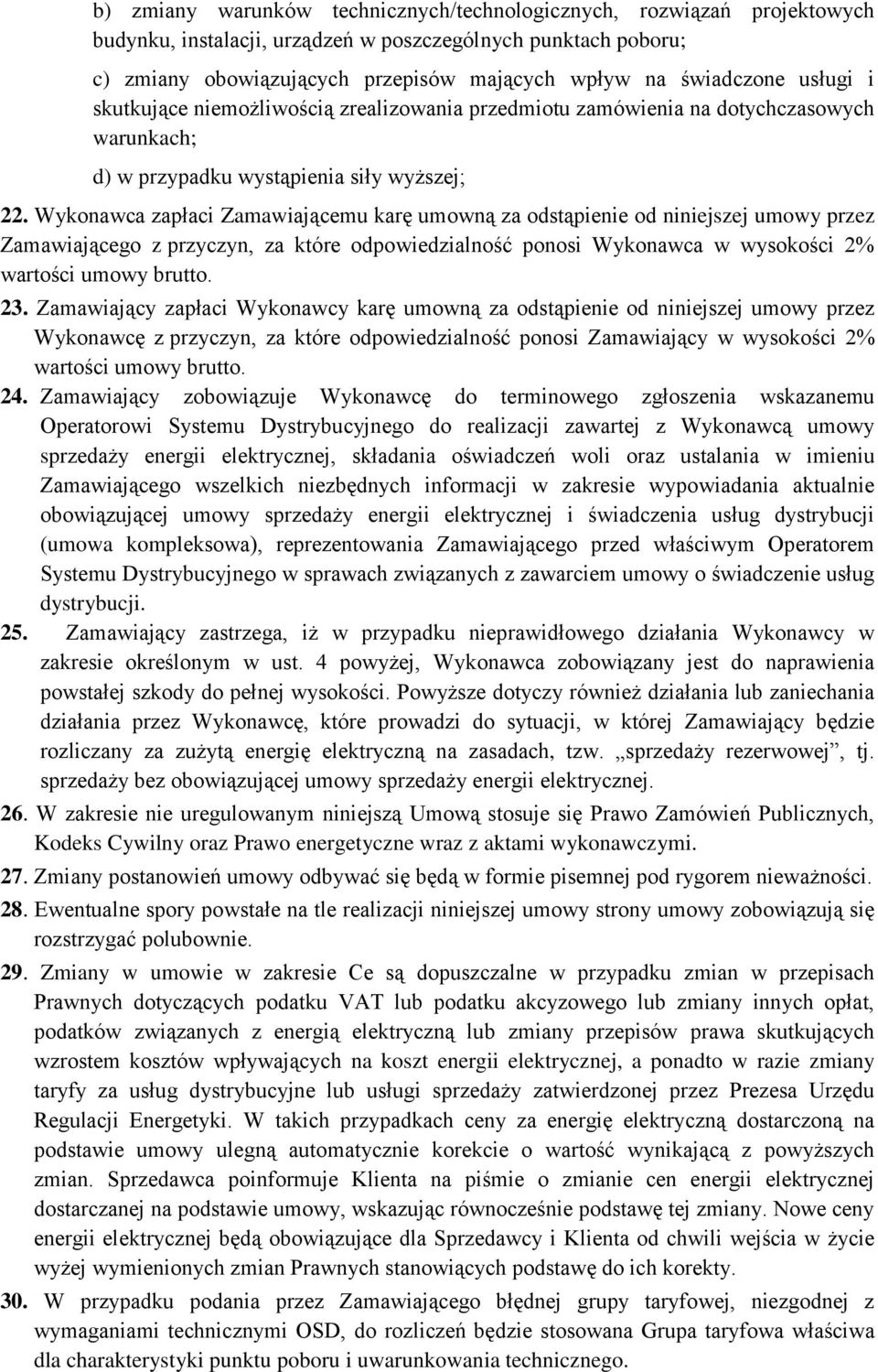 Wykonawca zapłaci Zamawiającemu karę umowną za odstąpienie od niniejszej umowy przez Zamawiającego z przyczyn, za które odpowiedzialność ponosi Wykonawca w wysokości 2% wartości umowy brutto. 23.