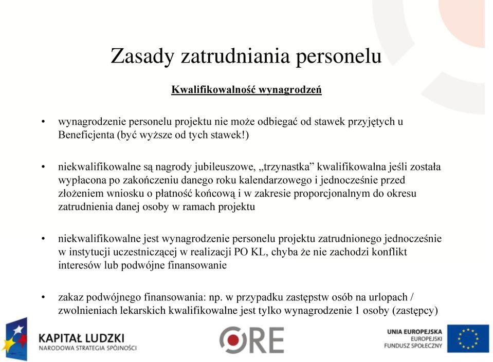 zakresie proporcjonalnym do okresu zatrudnienia danej osoby w ramach projektu niekwalifikowalne jest wynagrodzenie personelu projektu zatrudnionego jednocześnie w instytucji uczestniczącej w