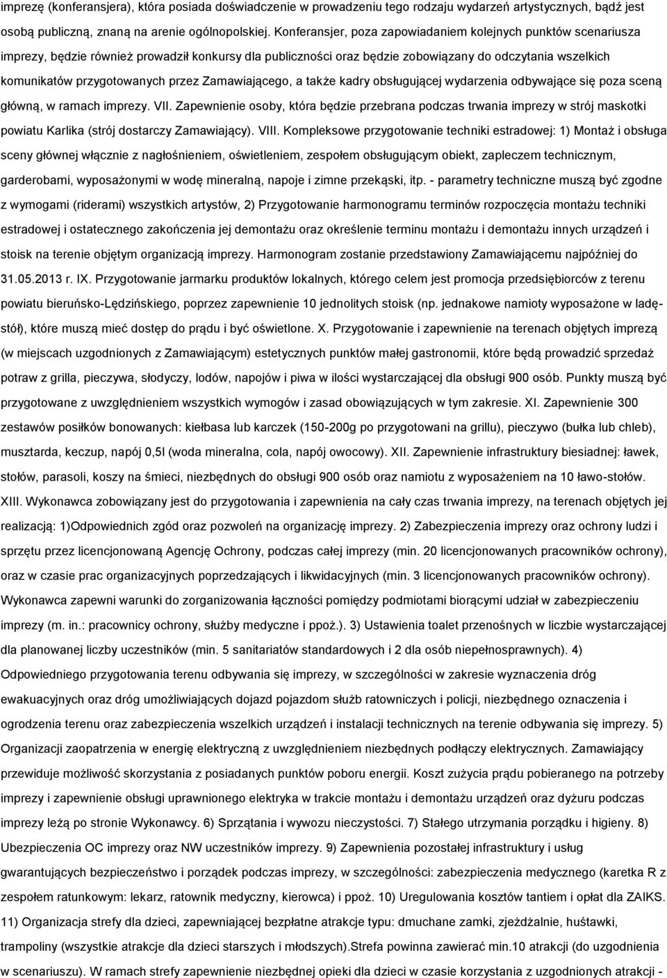 przez Zamawiającego, a także kadry obsługującej wydarzenia odbywające się poza sceną główną, w ramach imprezy. VII.
