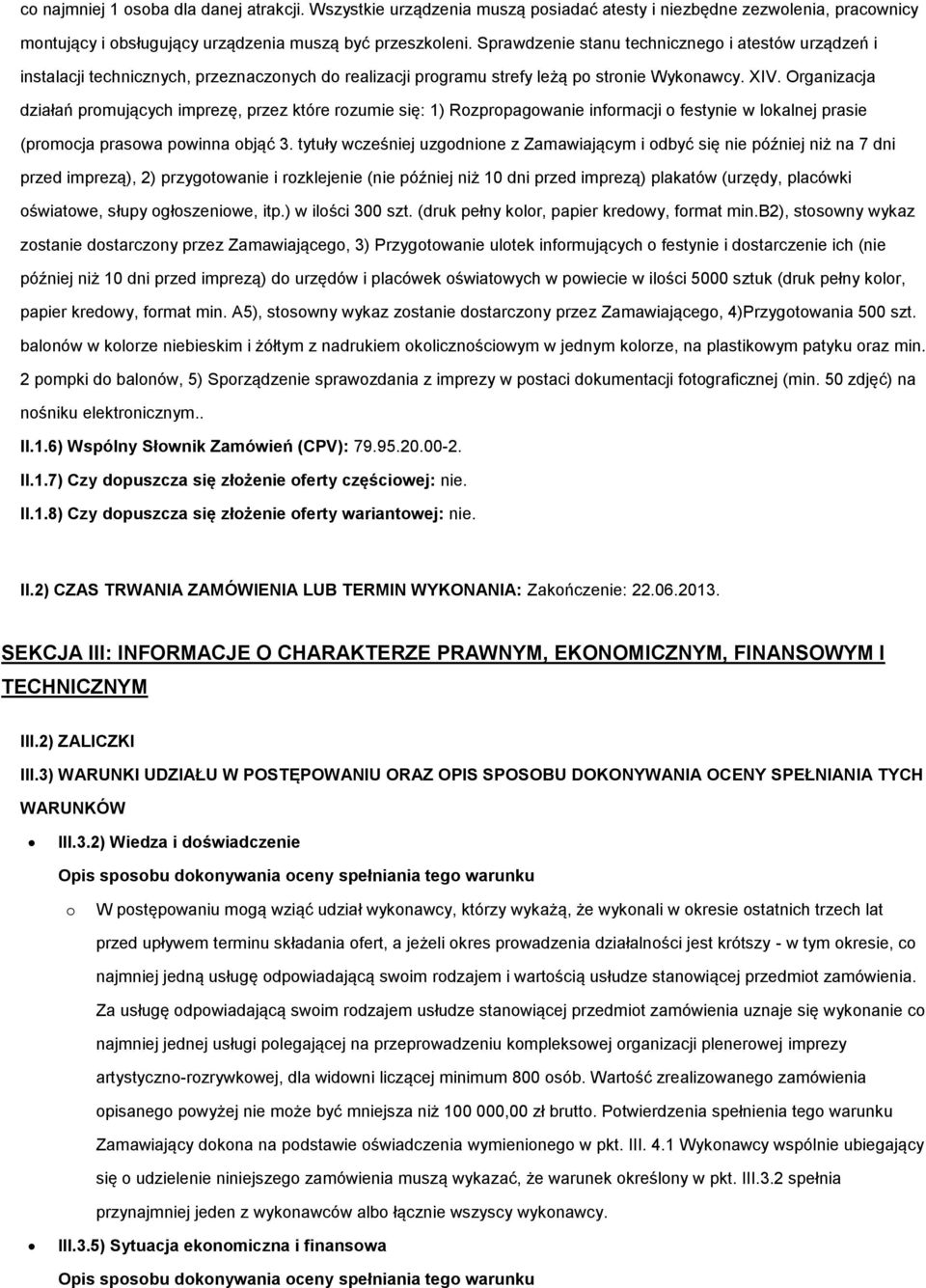 Organizacja działań promujących imprezę, przez które rozumie się: 1) Rozpropagowanie informacji o festynie w lokalnej prasie (promocja prasowa powinna objąć 3.