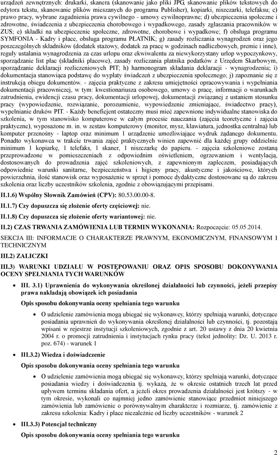 pracowników w ZUS; e) składki na ubezpieczenie społeczne, zdrowotne, chorobowe i wypadkowe; f) obsługa programu SYMFONIA - Kadry i płace, obsługa programu PŁATNIK; g) zasady rozliczania wynagrodzeń