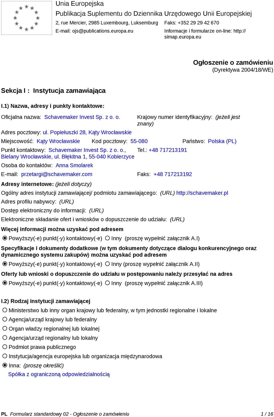 1) Nazwa, adresy i punkty kontaktowe: Oficjalna nazwa: Schavemaker Invest Sp. z o. o. Adres pocztowy: ul.