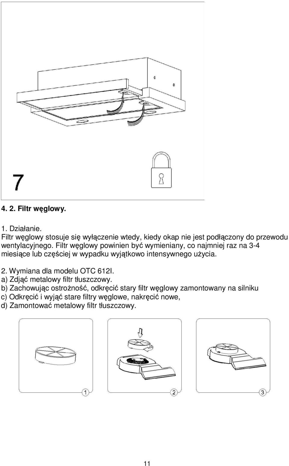 Filtr węglowy powinien być wymieniany, co najmniej raz na 3-4 miesiące lub częściej w wypadku wyjątkowo intensywnego użycia. 2.