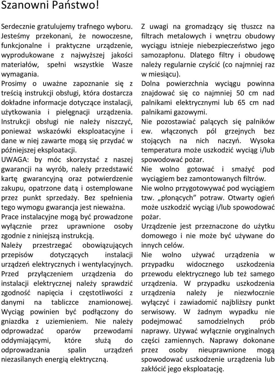 Prosimy o uważne zapoznanie się z treścią instrukcji obsługi, która dostarcza dokładne informacje dotyczące instalacji, użytkowania i pielęgnacji urządzenia.