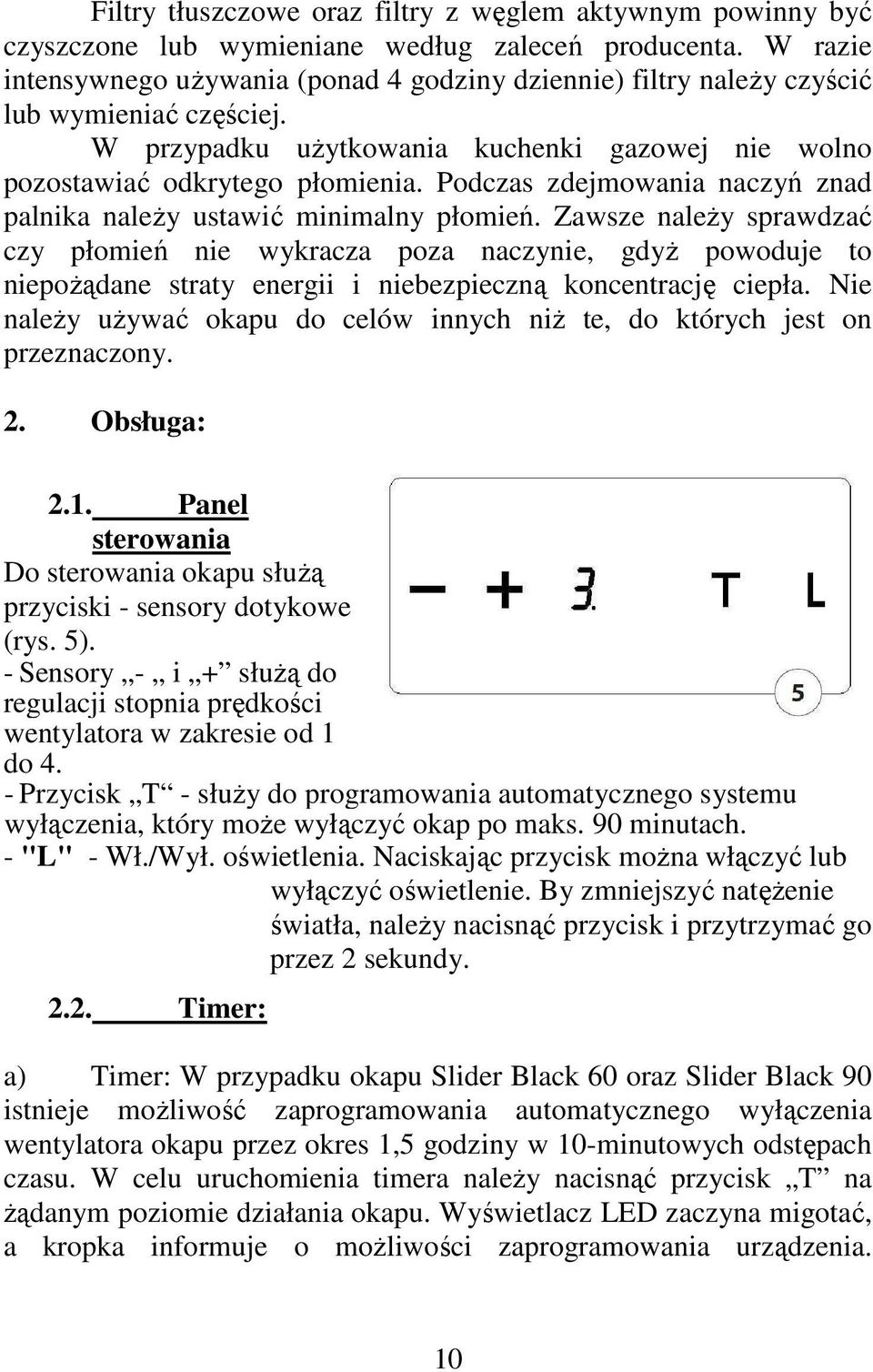 Podczas zdejmowania naczyń znad palnika należy ustawić minimalny płomień.