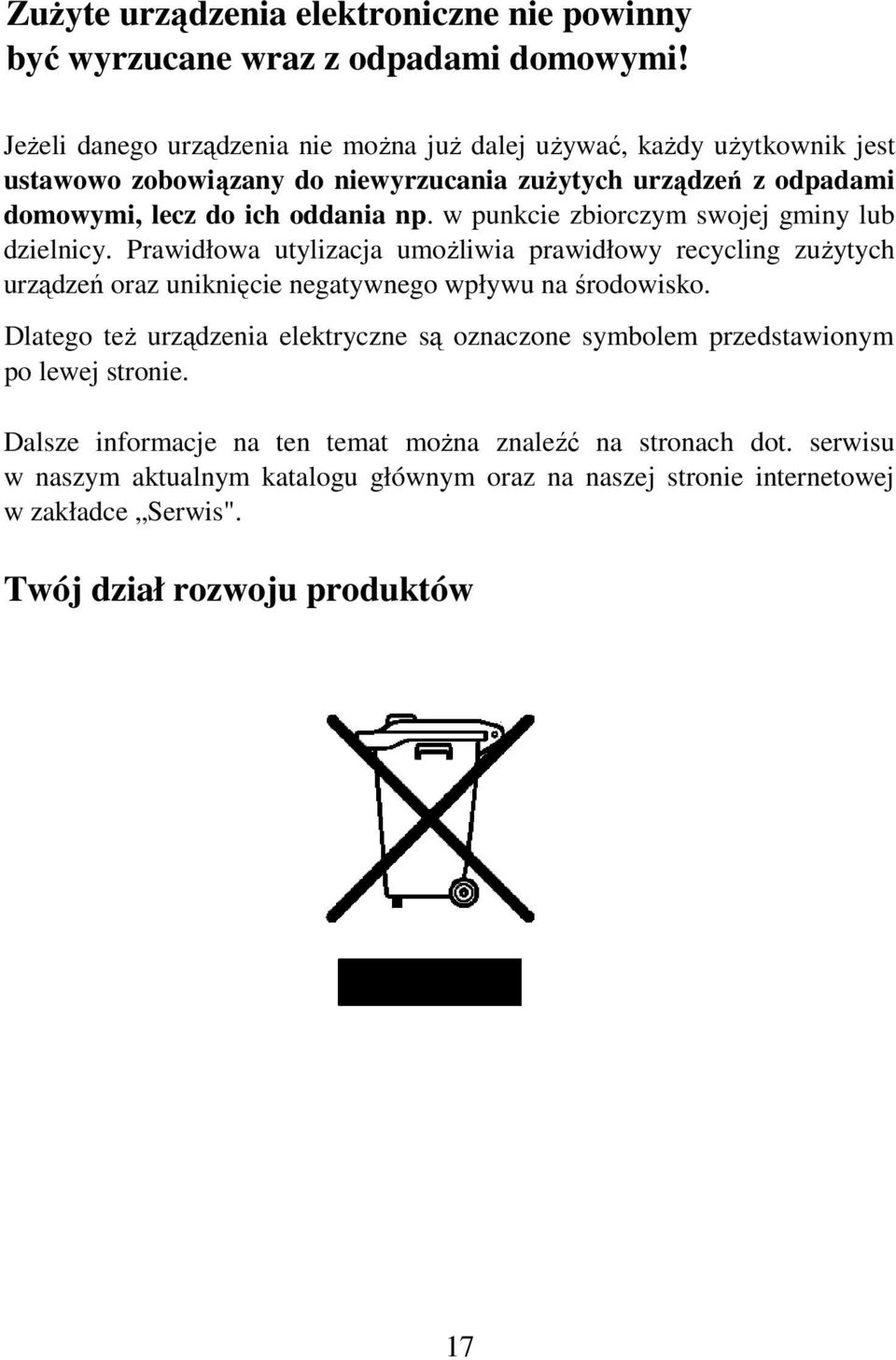 w punkcie zbiorczym swojej gminy lub dzielnicy. Prawidłowa utylizacja umożliwia prawidłowy recycling zużytych urządzeń oraz uniknięcie negatywnego wpływu na środowisko.