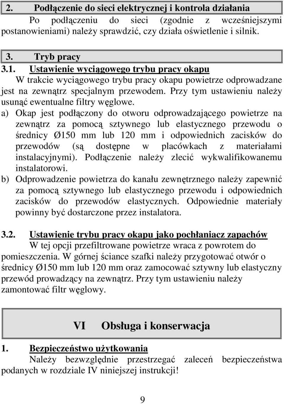 Przy tym ustawieniu należy usunąć ewentualne filtry węglowe.