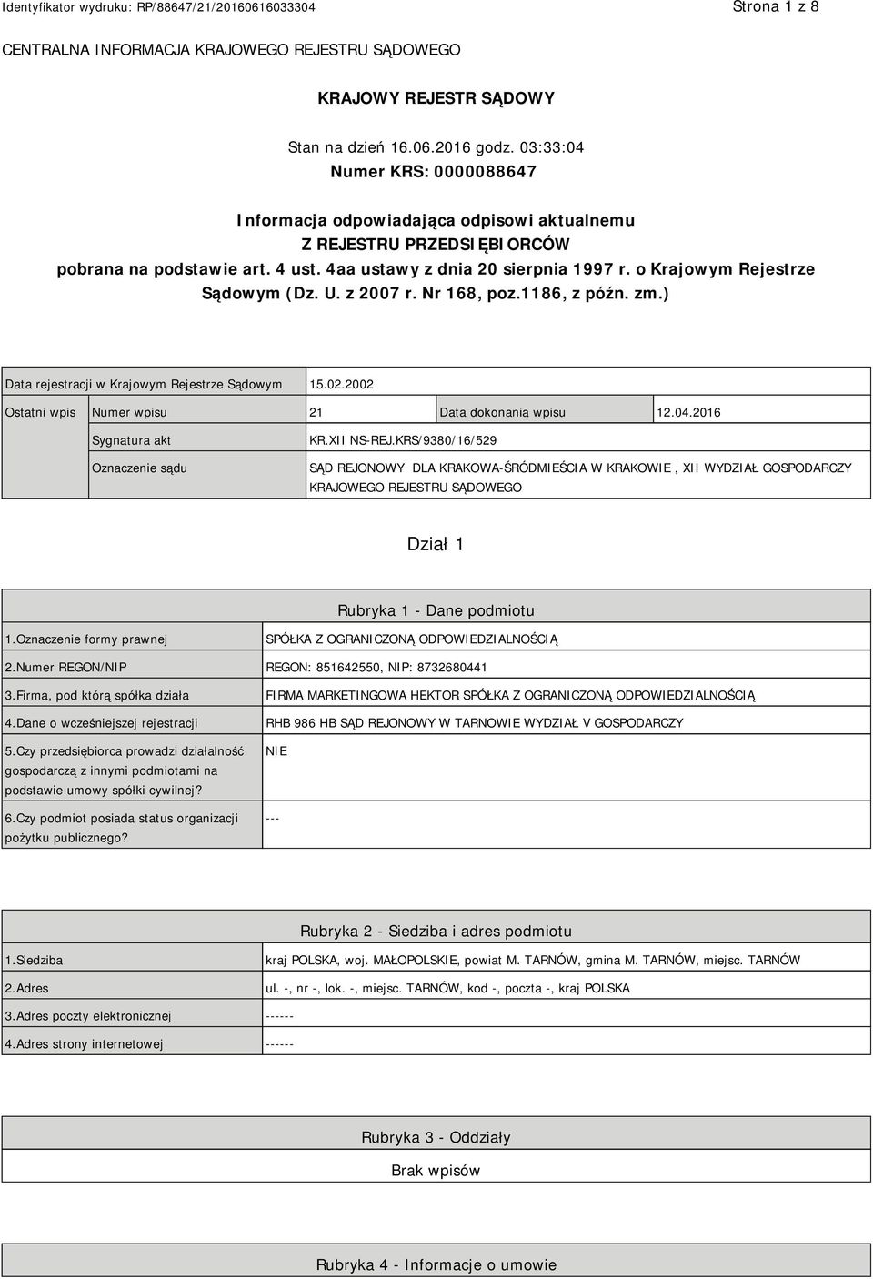 o Krajowym Rejestrze Sądowym (Dz. U. z 2007 r. Nr 168, poz.1186, z późn. zm.) Data rejestracji w Krajowym Rejestrze Sądowym 15.02.2002 Ostatni wpis Numer wpisu 21 Data dokonania wpisu 12.04.