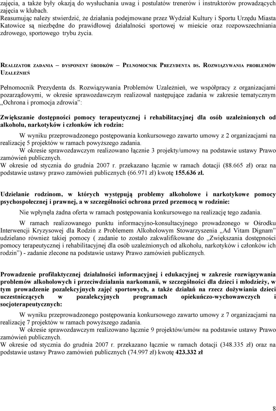 zdrowego, sportowego trybu życia. REALIZATOR ZADANIA DYSPONENT ŚRODKÓW PEŁNOMOCNIK PREZYDENTA DS. ROZWIĄZYWANIA PROBLEMÓW UZALEŻNIEŃ Pełnomocnik Prezydenta ds.