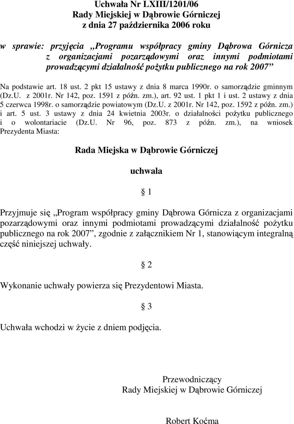 ), art. 92 ust. 1 pkt 1 i ust. 2 ustawy z dnia 5 czerwca 1998r. o samorz dzie powiatowym (Dz.U. z 2001r. Nr 142, poz. 1592 z pó n. zm.) i art. 5 ust. 3 ustawy z dnia 24 kwietnia 2003r.