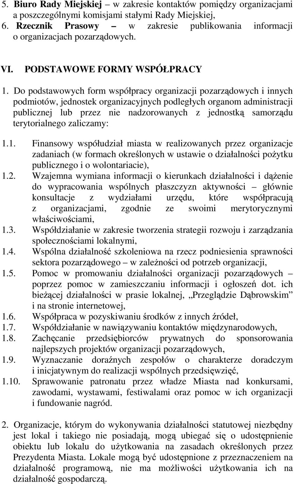 Do podstawowych form współpracy organizacji pozarz dowych i innych podmiotów, jednostek organizacyjnych podległych organom administracji publicznej lub przez nie nadzorowanych z jednostk samorz du