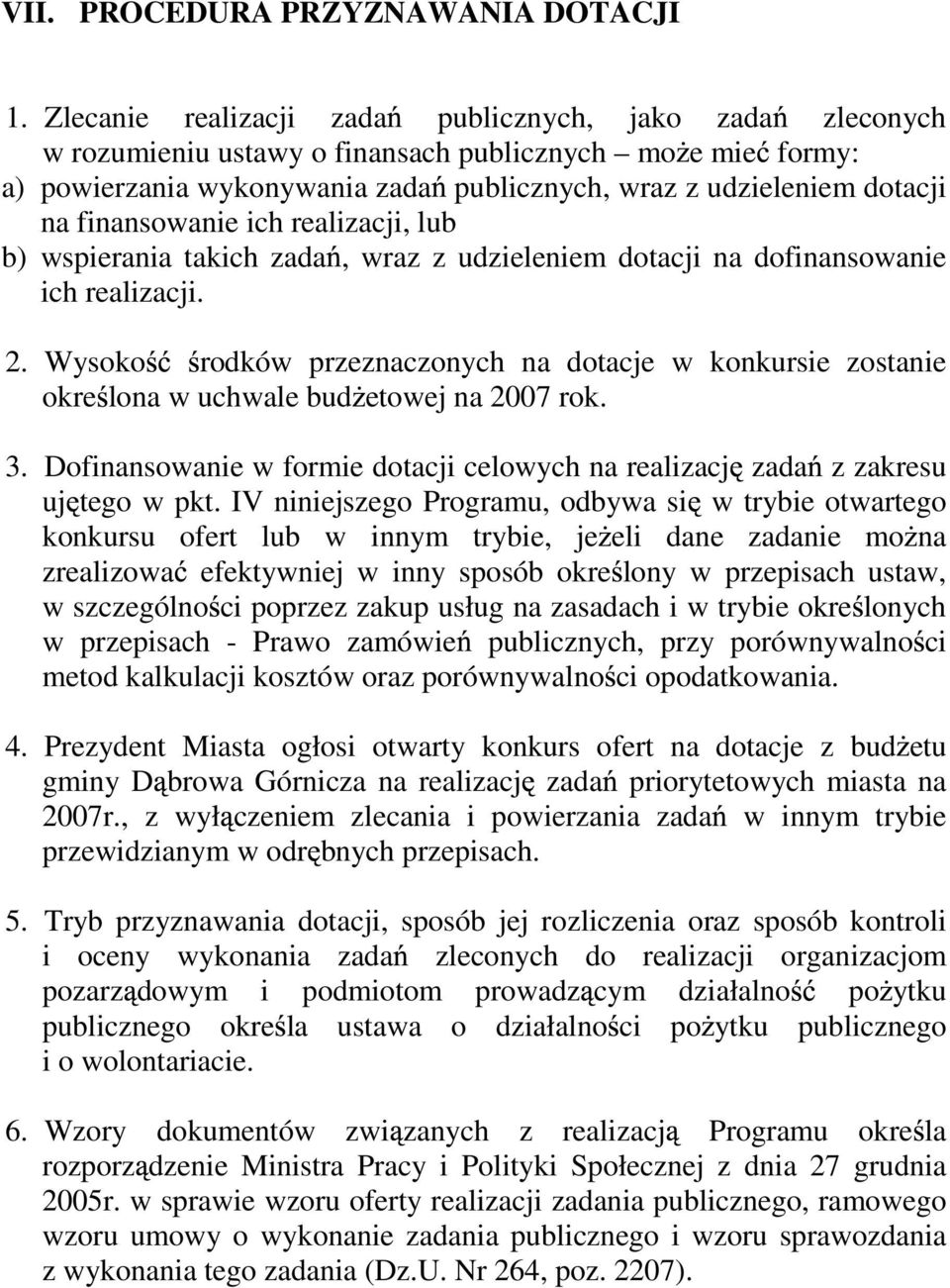 finansowanie ich realizacji, lub b) wspierania takich zada, wraz z udzieleniem dotacji na dofinansowanie ich realizacji. 2.