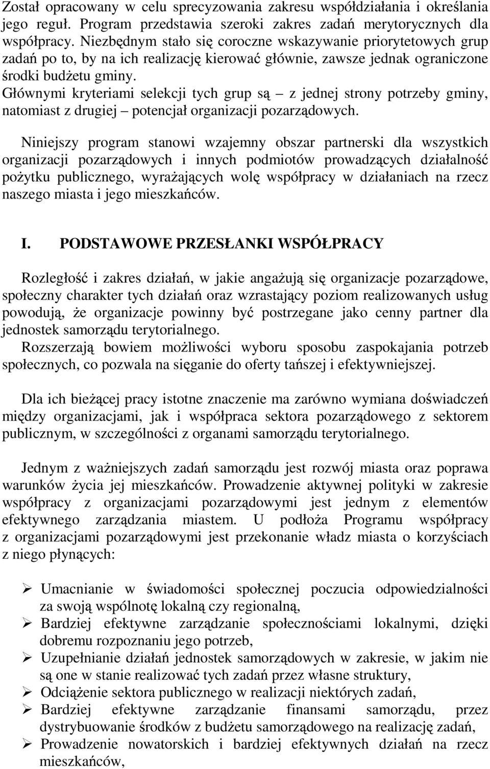 Głównymi kryteriami selekcji tych grup s z jednej strony potrzeby gminy, natomiast z drugiej potencjał organizacji pozarz dowych.