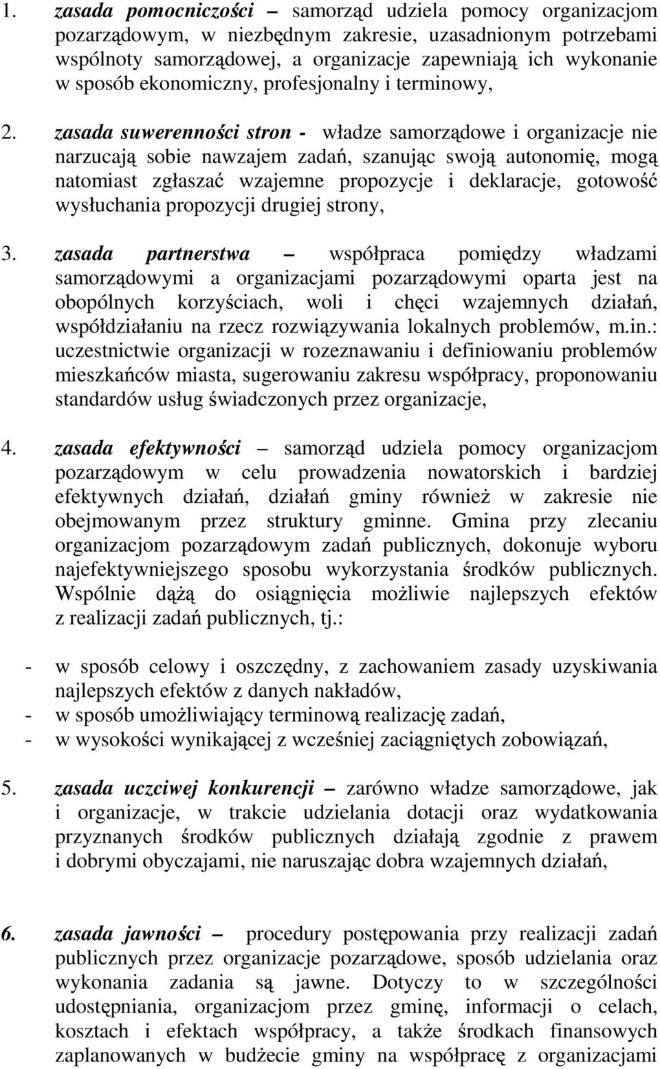 zasada suwerenno ci stron - władze samorz dowe i organizacje nie narzucaj sobie nawzajem zada, szanuj c swoj autonomi, mog natomiast zgłasza wzajemne propozycje i deklaracje, gotowo wysłuchania