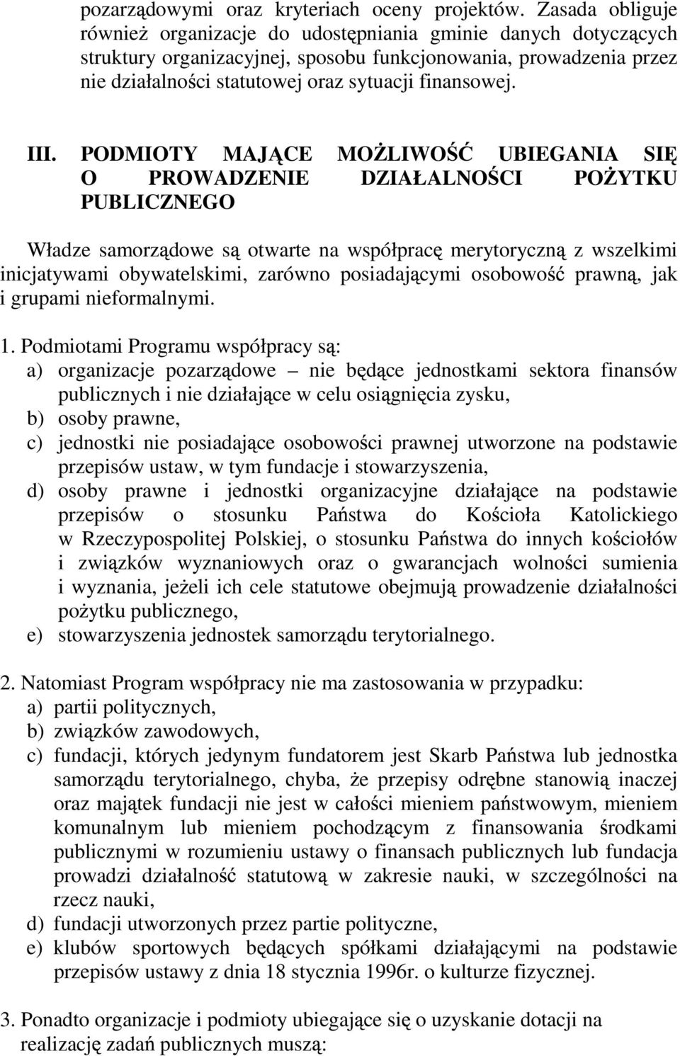 III. PODMIOTY MAJ CE MO LIWO UBIEGANIA SI O PROWADZENIE DZIAŁALNO CI PO YTKU PUBLICZNEGO Władze samorz dowe s otwarte na współprac merytoryczn z wszelkimi inicjatywami obywatelskimi, zarówno posiadaj
