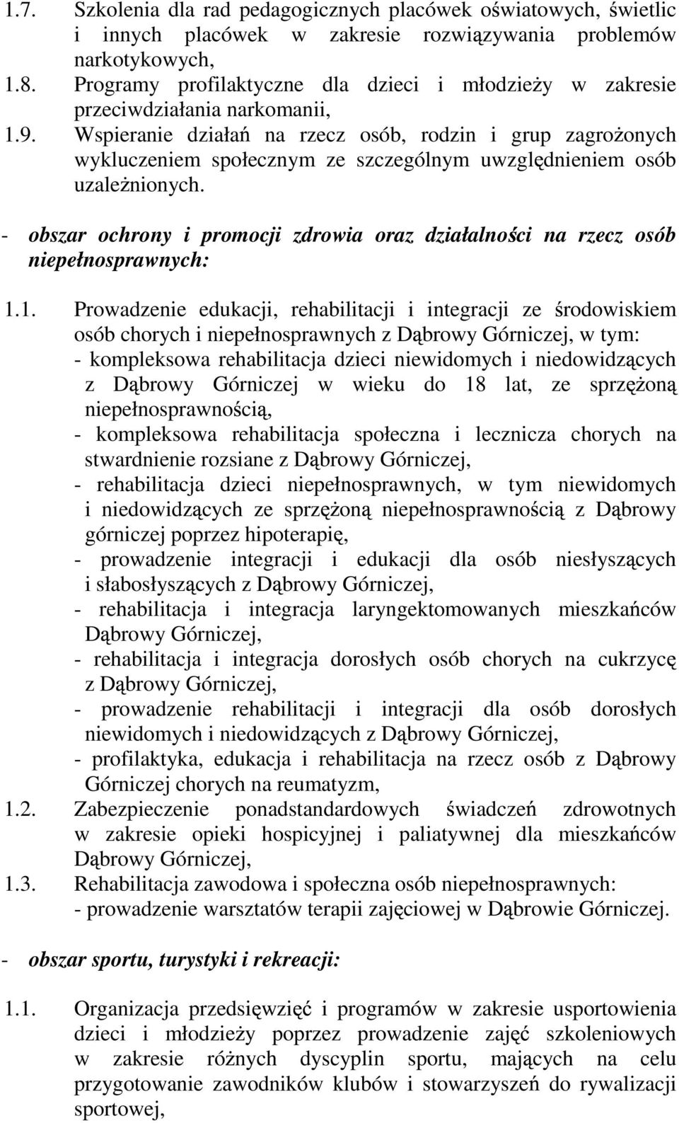 Wspieranie działa na rzecz osób, rodzin i grup zagro onych wykluczeniem społecznym ze szczególnym uwzgl dnieniem osób uzale nionych.
