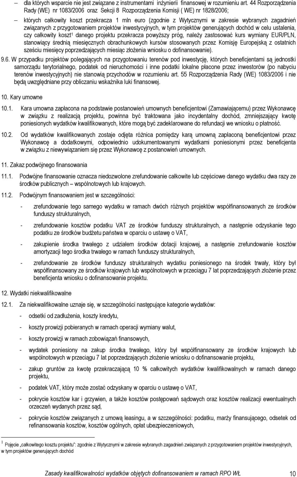 związanych z przygotowaniem projektów inwestycyjnych, w tym projektów generujących dochód w celu ustalenia, czy całkowity koszt 1 danego projektu przekracza powyŝszy próg, naleŝy zastosować kurs