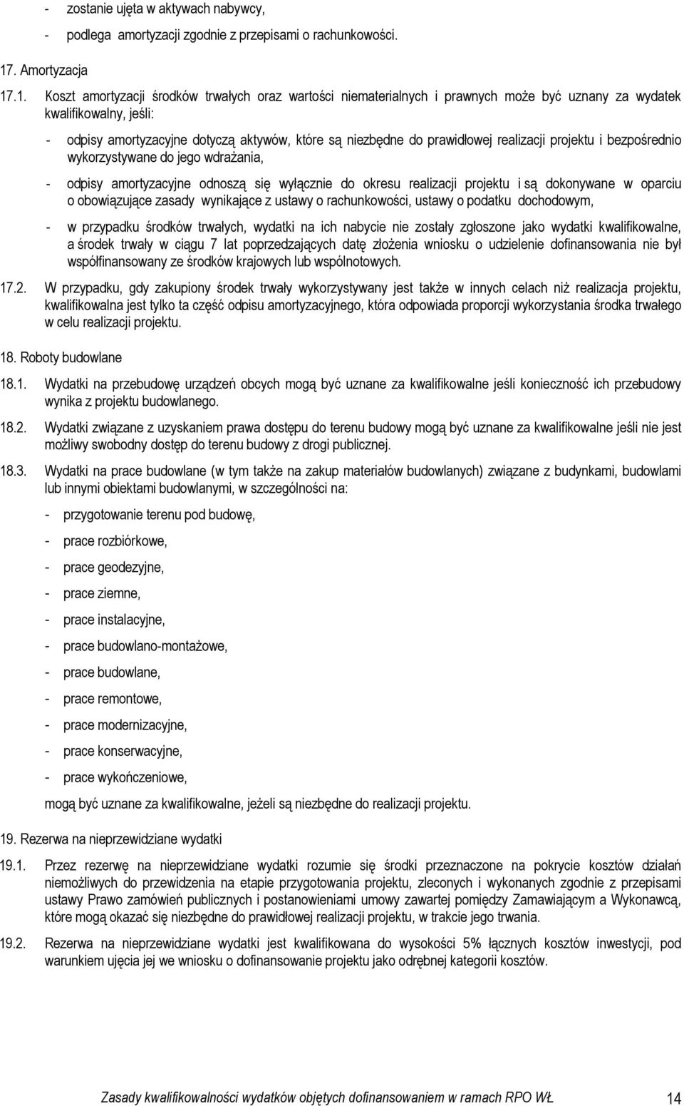 amortyzacyjne odnoszą się wyłącznie do okresu realizacji projektu i są dokonywane w oparciu o obowiązujące zasady wynikające z ustawy o rachunkowości, ustawy o podatku dochodowym, - w przypadku