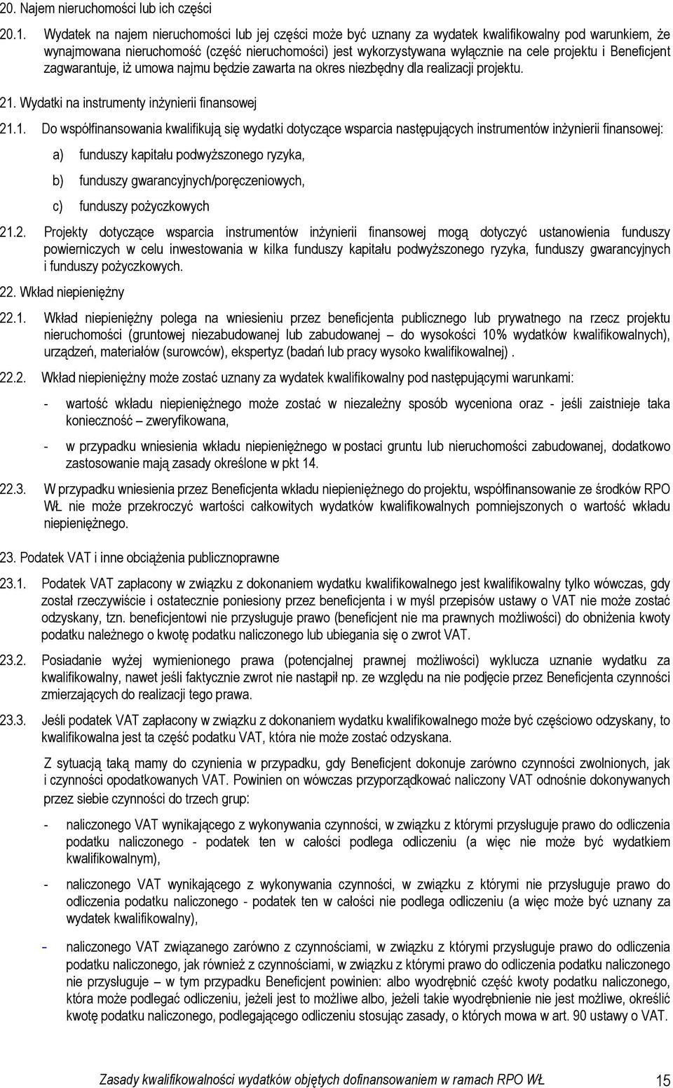 i Beneficjent zagwarantuje, iŝ umowa najmu będzie zawarta na okres niezbędny dla realizacji projektu. 21.