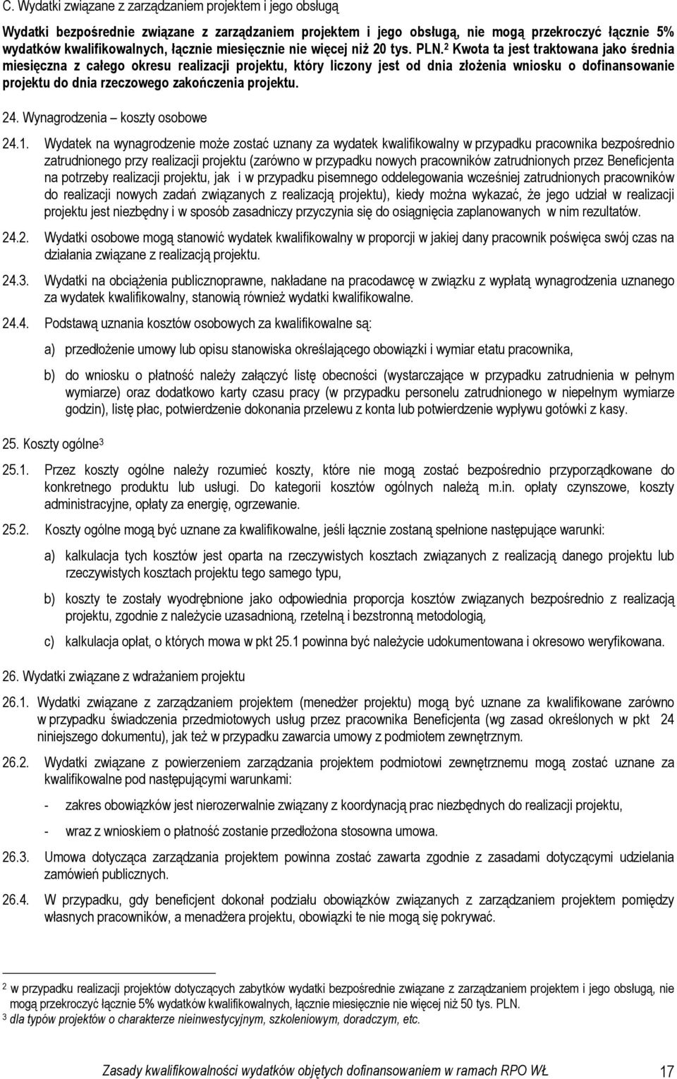 2 Kwota ta jest traktowana jako średnia miesięczna z całego okresu realizacji projektu, który liczony jest od dnia złoŝenia wniosku o dofinansowanie projektu do dnia rzeczowego zakończenia projektu.