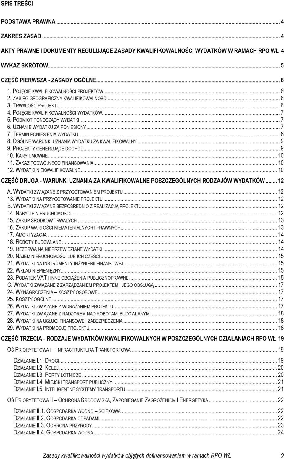 UZNANIE WYDATKU ZA PONIESIONY... 7 7. TERMIN PONIESIENIA WYDATKU... 8 8. OGÓLNE WARUNKI UZNANIA WYDATKU ZA KWALIFIKOWALNY... 9 9. PROJEKTY GENERUJĄCE DOCHÓD... 9 10. KARY UMOWNE... 10 11.
