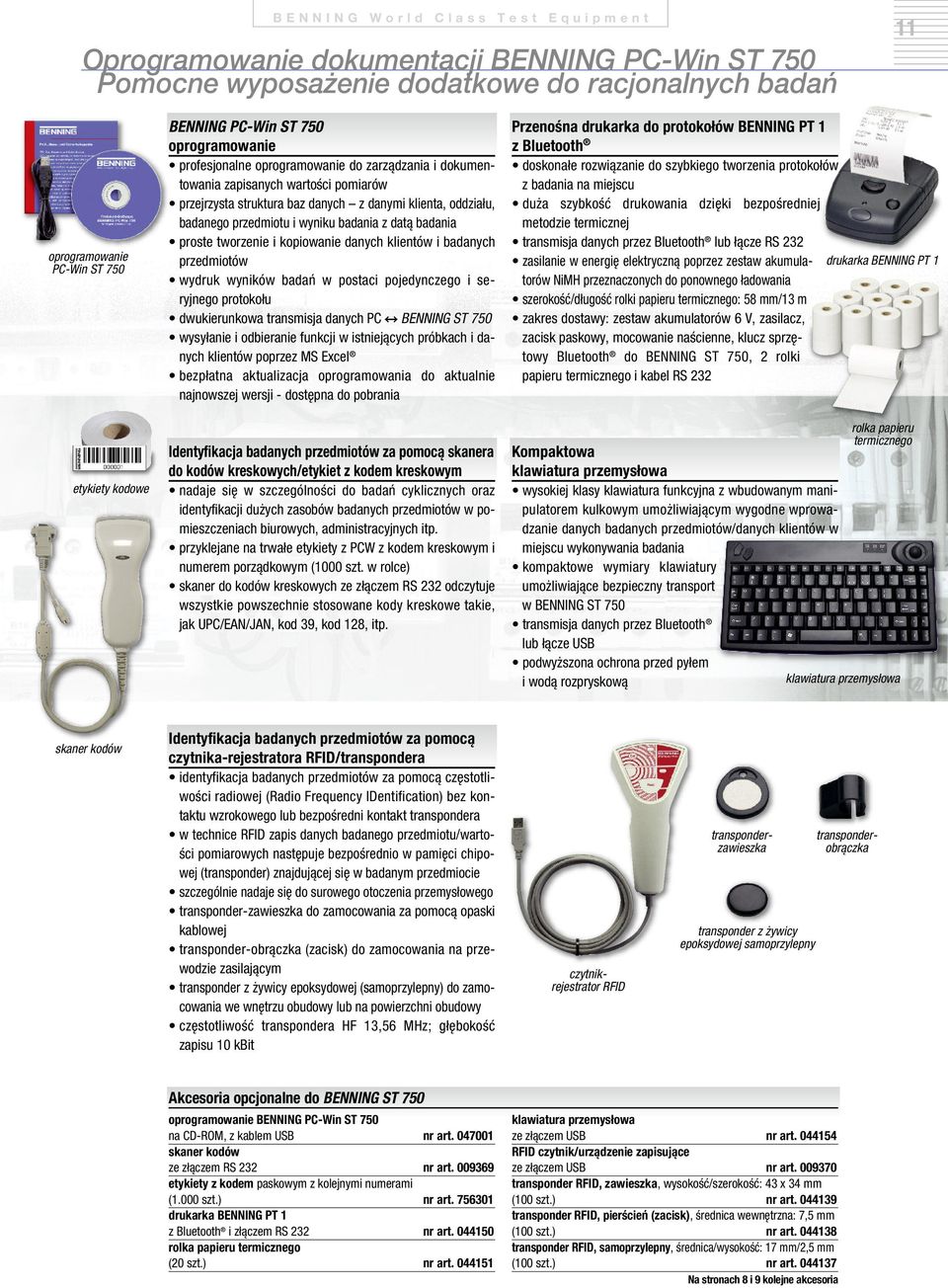 przedmiotu i wyniku badania z datą badania proste tworzenie i kopiowanie danych klientów i badanych przedmiotów wydruk wyników badań w postaci pojedynczego i seryjnego protokołu dwukierunkowa